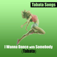 I Wanna Dance with Somebody (Tabata)_Tabata Songs