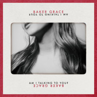Am I Talking To You?_Baker Grace