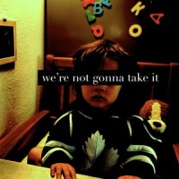 We're Not Gonna Take It_Today Kid