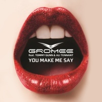 You Make Me Say_Gromee,Tommy Gunn,Ali Tennant