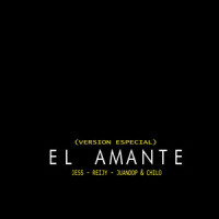 El Amante(Version Especial)_Jess,Reijy,JUANDOP,Chilo