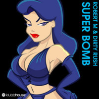 Super Bomb_Dirty Rush & Gregor Es,Robert M