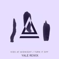 Turn It Off_Kids At Midnight,Yale