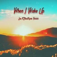 When I Wake Up(feat. Kevin Welch)_Jon K.T,KEVIN WELCH