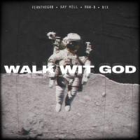 WALK WIT GOD(feat. Xay Hill, N!x & Raw - B)_Fernthegr8,Xay Hill,N!X,Raw - B