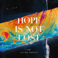 Hope Is Not Lost_Willow Worship