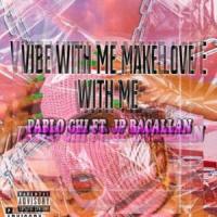 Vibe With Me Make Love With Me(feat. JP Bacallan)_Pablo Chi,JP Bacallan