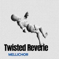 Twisted Reverie_Mellichor