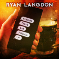 Friends Don't Let Friends_Ryan Langdon
