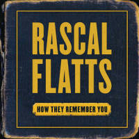 How They Remember You_Rascal Flatts