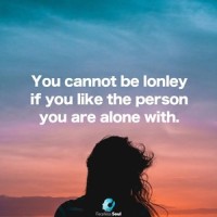 You Can Not Be Lonely If You Like the Person You Are Alone With_Fearless Soul