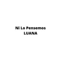 Ni Lo Pensemos_Luana,Luana Figueredo,ESTANISLAO DE LERA