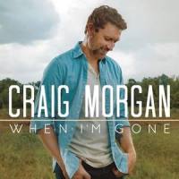 When I'm Gone_Craig Morgan
