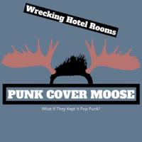 Wrecking Hotel Rooms_Punk Cover Moose