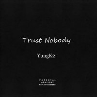 Trust Nobody_YungK2