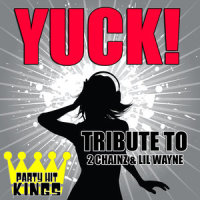 Yuck! (Tribute to 2 Chainz & Lil Wayne)_Party Hit Kings