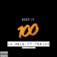 Keep It 100(feat. Teejay)_TeeJay,La Melo