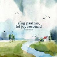Psalm 128(May You Behold Your Children's Children)_Brian Sauvé