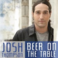 Beer On The Table_Josh Thompson