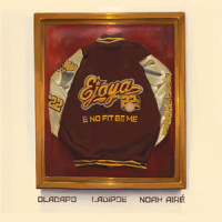 E No Fit Be Me_Ejoya,Oladapo,Ladipoe,Noah Airé