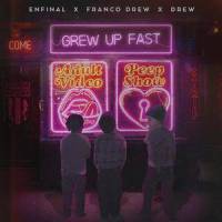 Grew Up Fast_Franco Drew,Enfinal,Drew