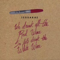 We Drank All the Red Wine so Let's Drink the White Wine_Jessarae,Jesse Robitaille