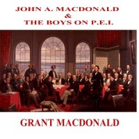 John A. MacDonald and the Boys On P.E.I._Grant MacDonald