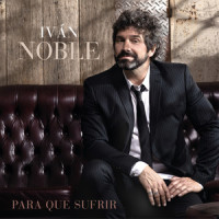 Para Qué Sufrir_Ivan Noble