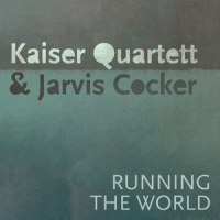 Running the World (feat. Jarvis Cocker)_Kaiser Quartett,Jarvis Cocker
