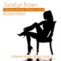 I Wanna Know What Love Is_Jocelyn Brown
