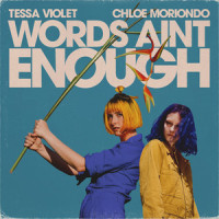 Words Ain't Enough_Tessa Violet,chloe moriondo