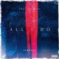 All I Do(feat. Samsara)_TREY ANTHONY,Samsara