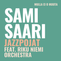 Mulla ei o muuta_Sami Saari ja Jazzpojat,Sami Saari,Jazzpojat,Riku Niemi Orchestra