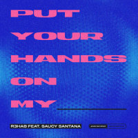 Put Your Hands On My ____(feat. Saucy Santana)_R3HAB,Saucy Santana