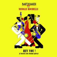 Hey You(I Heard You Wanna Party)_Bart & Baker,Nicolle Rochelle