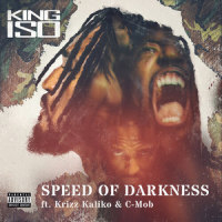 Speed Of Darkness_King Iso,Krizz Kaliko,C-Mob