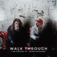Walk through (feat. Trippz Michaud)_I AM Cricchi,Trippz Michaud