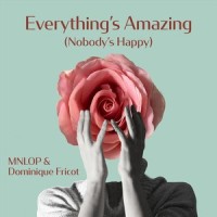 Everything's Amazing(Nobody's Happy)_Mnlop,Dominique Fricot
