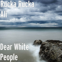 Dear White People_Rucka Rucka Ali