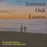 I'm Not Okay (I Promise)_Autumn Oak Leaves,My Chemical Romance