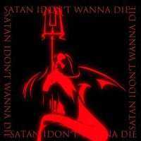 I don't wanna die_Satan