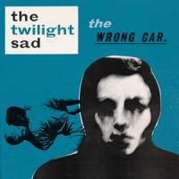 The Wrong Car_The Twilight Sad