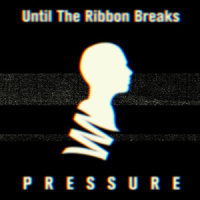 Pressure_Until The Ribbon Breaks