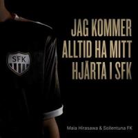 Jag kommer alltid ha mitt hjärta i SFK (feat. Sollentuna FK)_Maia Hirasawa,Sollentuna FK