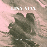 Jag vill ha dig_Lisa Ajax