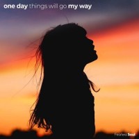 One Day Things Will Go My Way_Fearless Soul