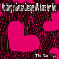Nothing's Gonna Change My Love for You_The Darlings