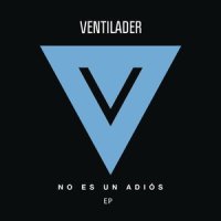 No Es un Adiós_Ventilader,Leonel García