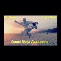 Gucci Ninja Assassins_Mr. Green,Gucci Mane