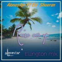 Raise Em Up(feat. Ed Sheeran)_Alonestar,Ed Sheeran,Jethro Sheeran